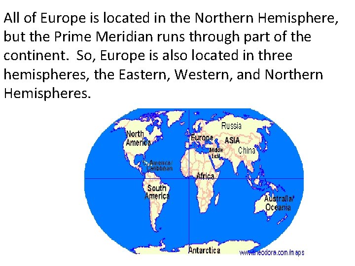 All of Europe is located in the Northern Hemisphere, but the Prime Meridian runs All of Europe is located in the Northern Hemisphere, but the Prime Meridian runs