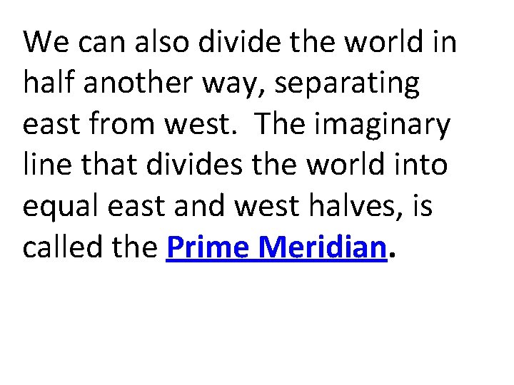 We can also divide the world in half another way, separating east from west. We can also divide the world in half another way, separating east from west.