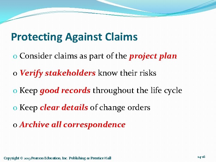 Protecting Against Claims o Consider claims as part of the project plan o Verify