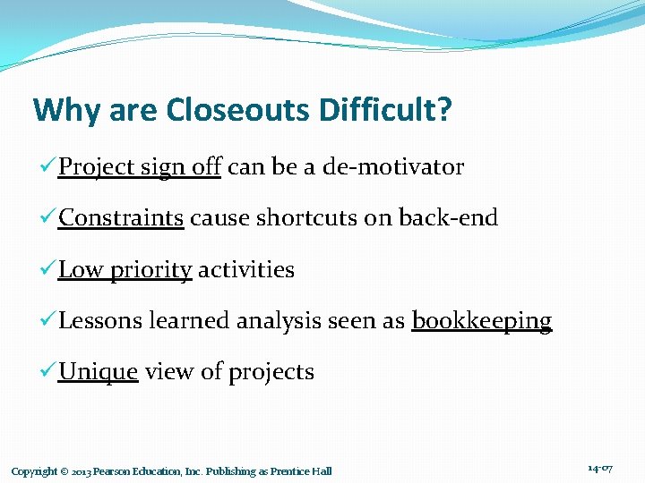 Why are Closeouts Difficult? üProject sign off can be a de-motivator üConstraints cause shortcuts