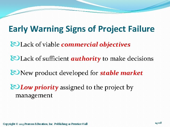 Early Warning Signs of Project Failure Lack of viable commercial objectives Lack of sufficient