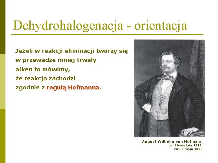 Dehydrohalogenacja - orientacja Jeżeli w reakcji eliminacji tworzy się w przewadze mniej trwały alken