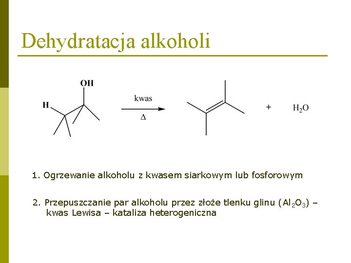 Dehydratacja alkoholi 1. Ogrzewanie alkoholu z kwasem siarkowym lub fosforowym 2. Przepuszczanie par alkoholu