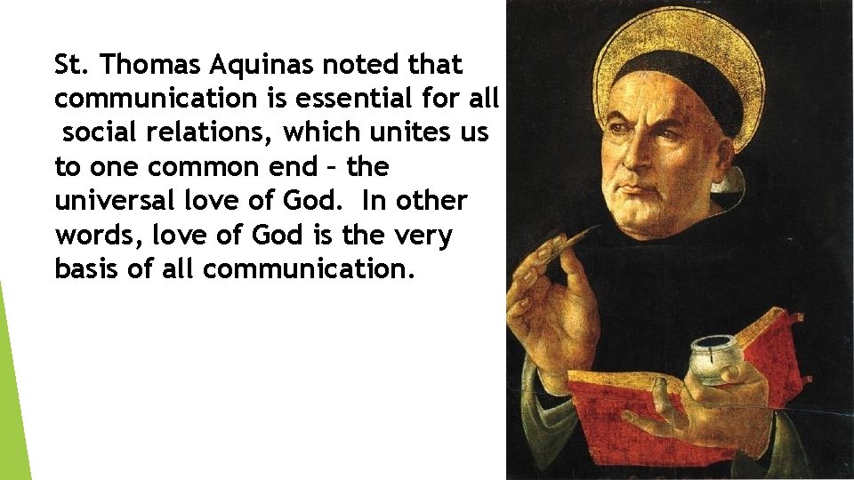 St. Thomas Aquinas noted that communication is essential for all social relations, which unites