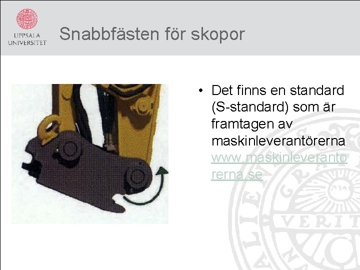 Snabbfästen för skopor • Det finns en standard (S-standard) som är framtagen av maskinleverantörerna