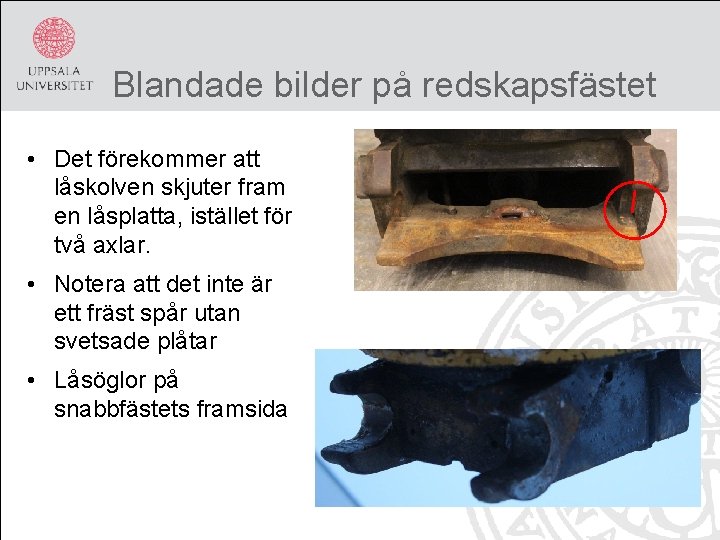 Blandade bilder på redskapsfästet • Det förekommer att låskolven skjuter fram en låsplatta, istället