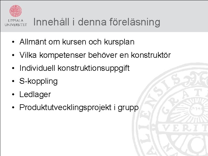 Innehåll i denna föreläsning • Allmänt om kursen och kursplan • Vilka kompetenser behöver