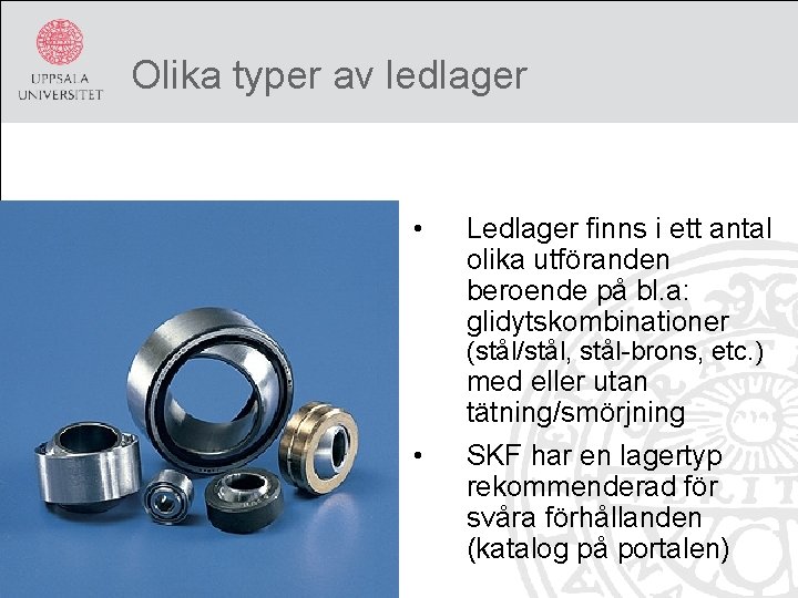 Olika typer av ledlager • Ledlager finns i ett antal olika utföranden beroende på