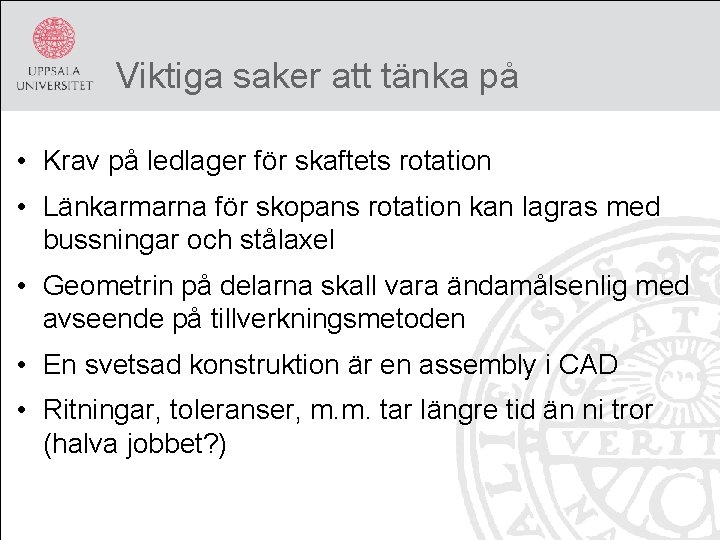 Viktiga saker att tänka på • Krav på ledlager för skaftets rotation • Länkarmarna