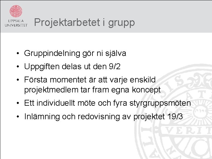 Projektarbetet i grupp • Gruppindelning gör ni själva • Uppgiften delas ut den 9/2