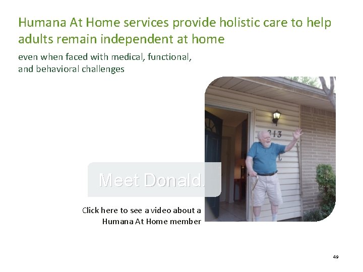 Humana At Home services provide holistic care to help adults remain independent at home Humana At Home services provide holistic care to help adults remain independent at home