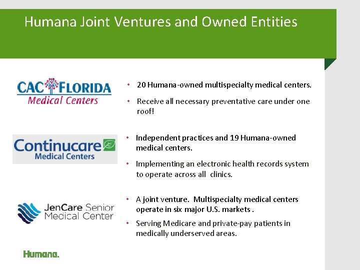 Humana Joint Ventures and Owned Entities • 20 Humana-owned multispecialty medical centers. • Receive Humana Joint Ventures and Owned Entities • 20 Humana-owned multispecialty medical centers. • Receive