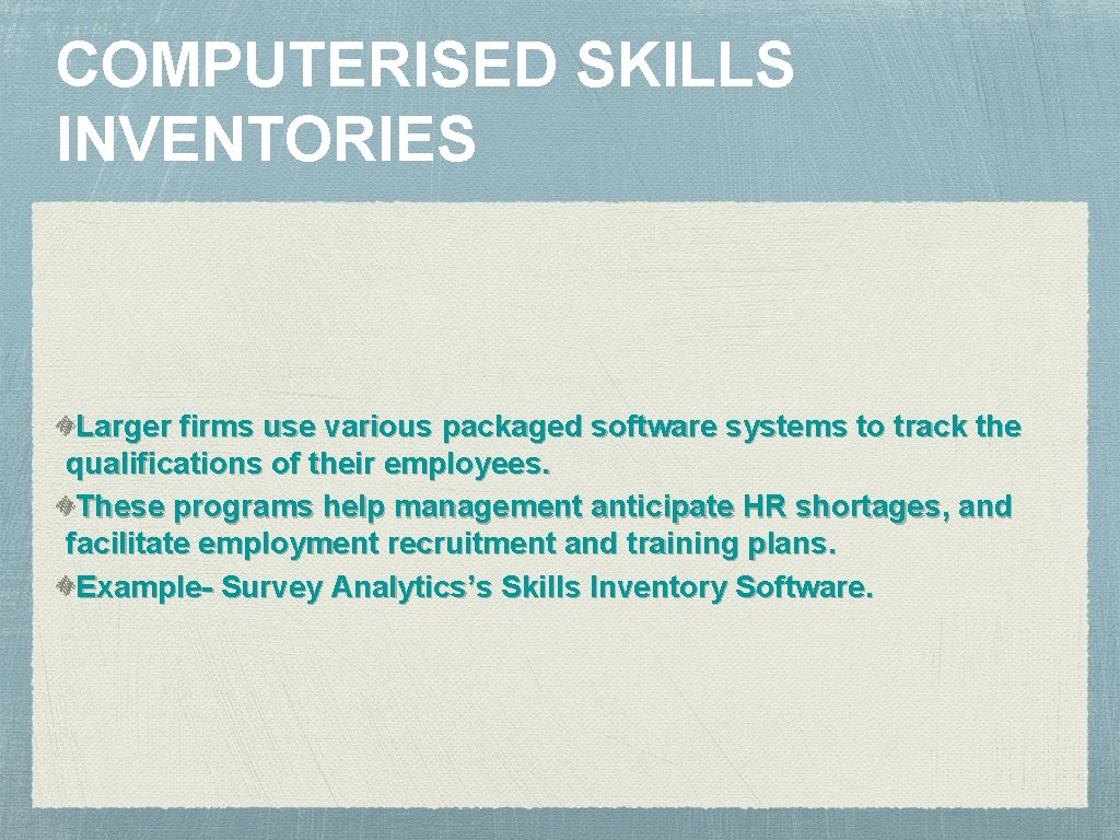 COMPUTERISED SKILLS INVENTORIES Larger firms use various packaged software systems to track the qualifications