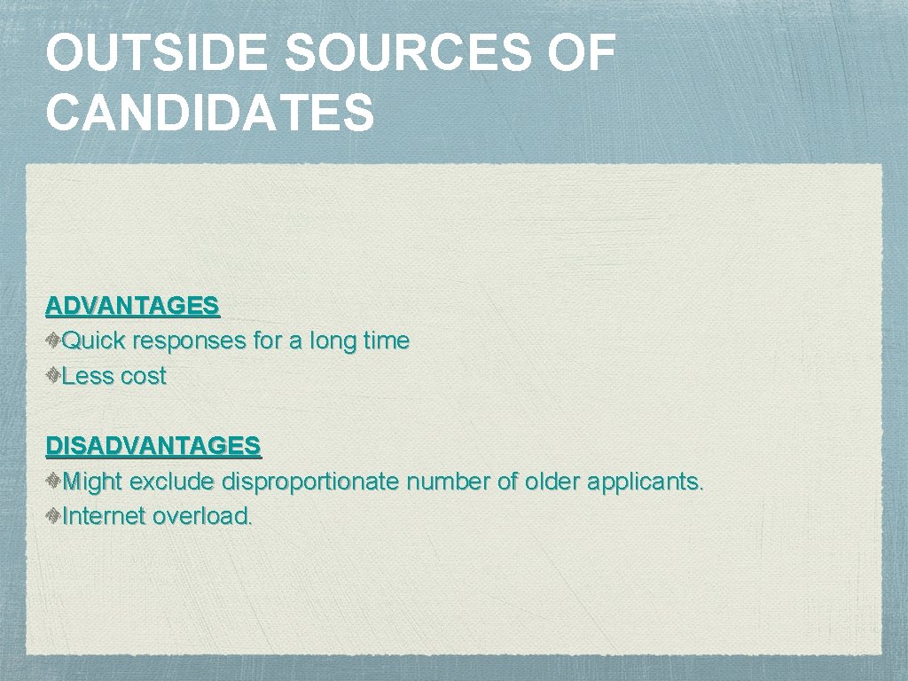 OUTSIDE SOURCES OF CANDIDATES ADVANTAGES Quick responses for a long time Less cost DISADVANTAGES