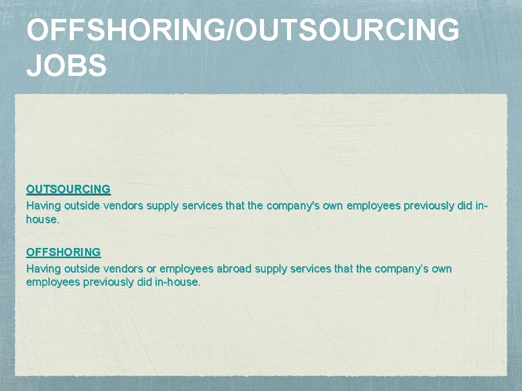 OFFSHORING/OUTSOURCING JOBS OUTSOURCING Having outside vendors supply services that the company's own employees previously