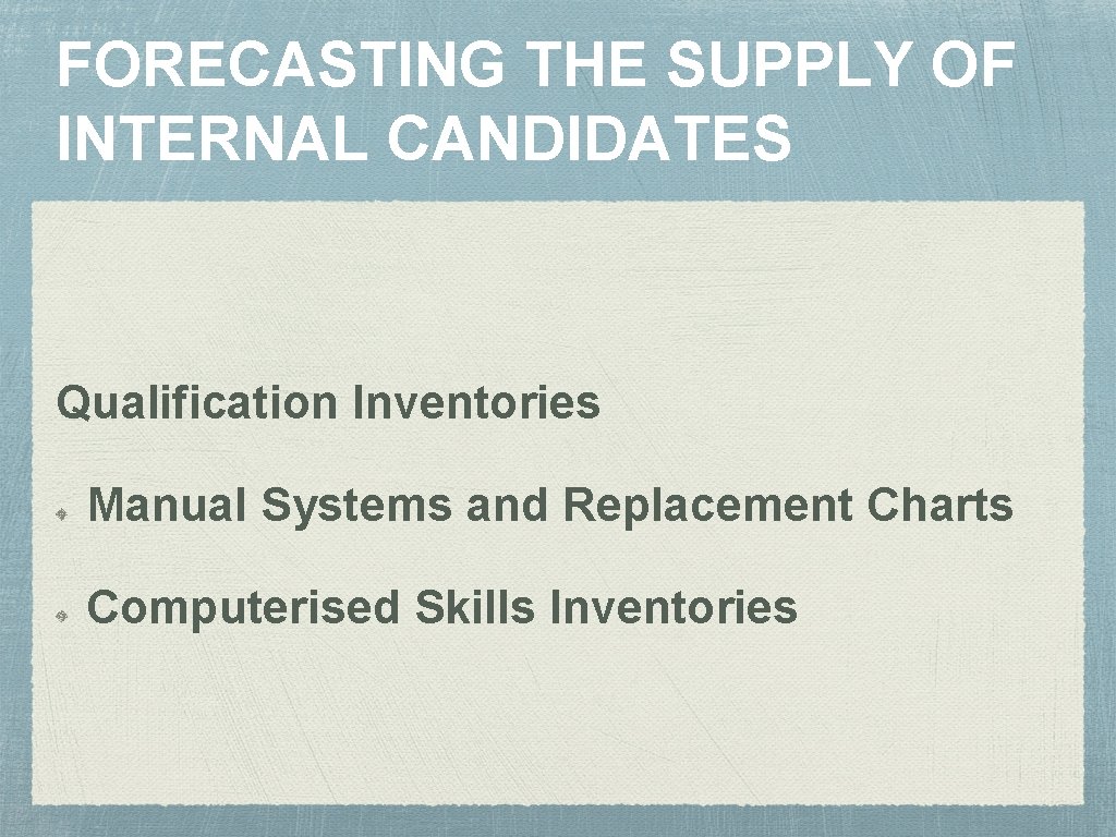 FORECASTING THE SUPPLY OF INTERNAL CANDIDATES Qualification Inventories Manual Systems and Replacement Charts Computerised