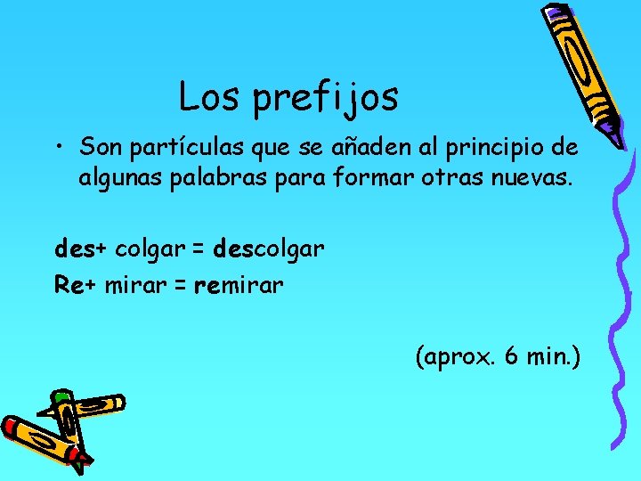 Los prefijos • Son partículas que se añaden al principio de algunas palabras para