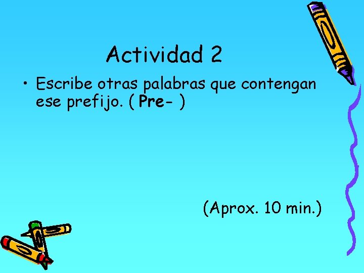 Actividad 2 • Escribe otras palabras que contengan ese prefijo. ( Pre- ) (Aprox.