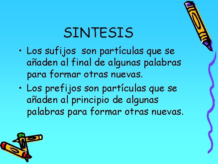 SINTESIS • Los sufijos son partículas que se añaden al final de algunas palabras