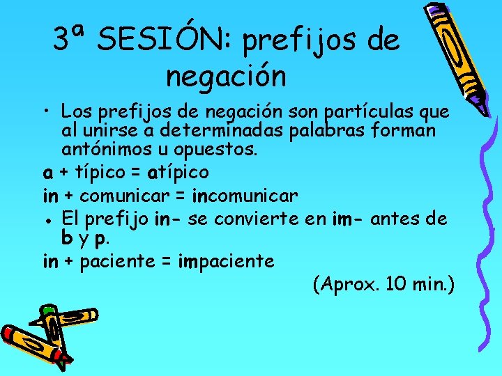 3ª SESIÓN: prefijos de negación • Los prefijos de negación son partículas que al