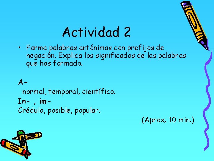 Actividad 2 • Forma palabras antónimas con prefijos de negación. Explica los significados de Actividad 2 • Forma palabras antónimas con prefijos de negación. Explica los significados de
