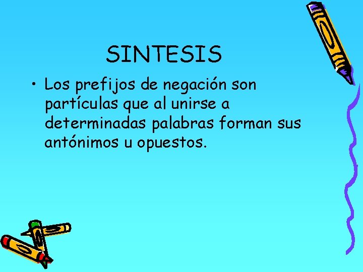 SINTESIS • Los prefijos de negación son partículas que al unirse a determinadas palabras