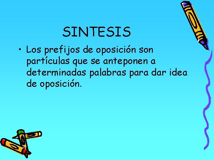 SINTESIS • Los prefijos de oposición son partículas que se anteponen a determinadas palabras