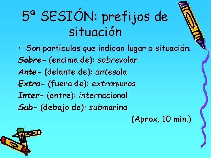 5ª SESIÓN: prefijos de situación • Son partículas que indican lugar o situación. Sobre-