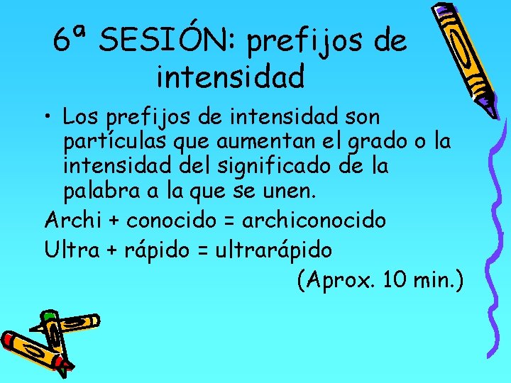 6ª SESIÓN: prefijos de intensidad • Los prefijos de intensidad son partículas que aumentan