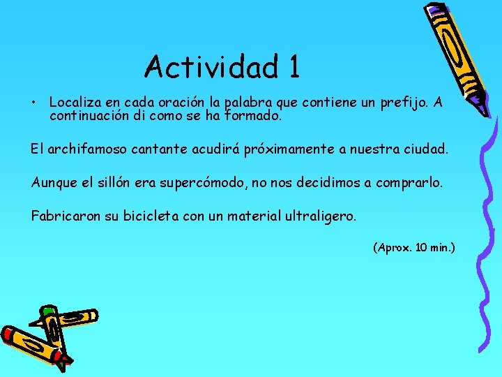 Actividad 1 • Localiza en cada oración la palabra que contiene un prefijo. A