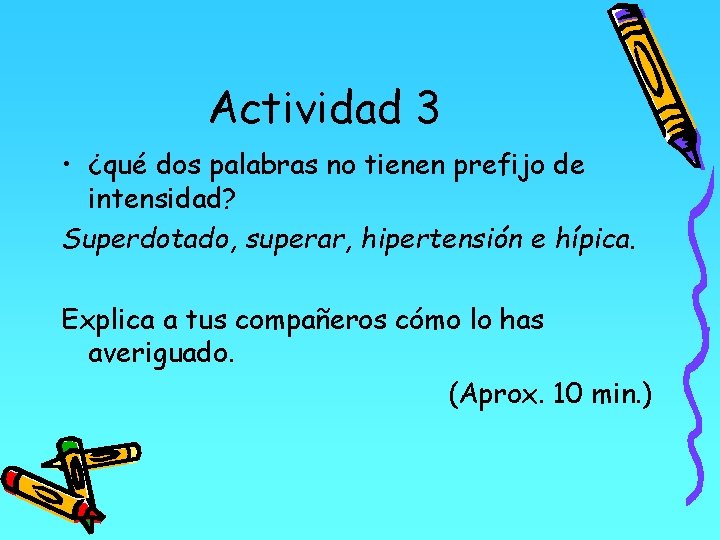 Actividad 3 • ¿qué dos palabras no tienen prefijo de intensidad? Superdotado, superar, hipertensión Actividad 3 • ¿qué dos palabras no tienen prefijo de intensidad? Superdotado, superar, hipertensión