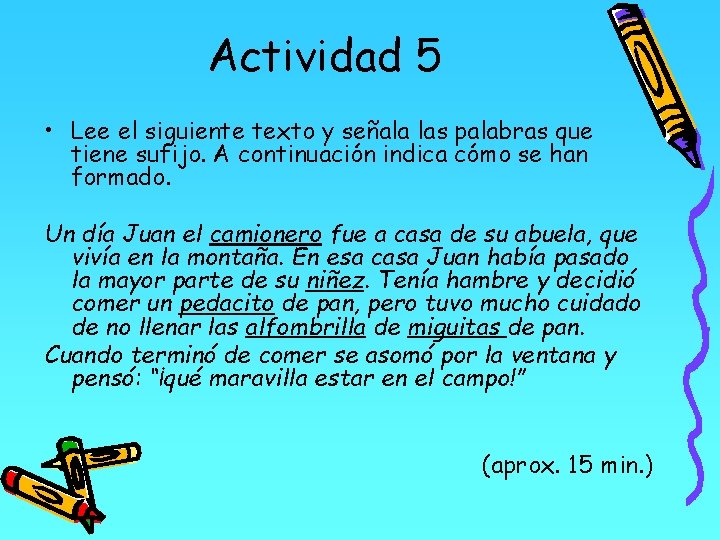 Actividad 5 • Lee el siguiente texto y señala las palabras que tiene sufijo.