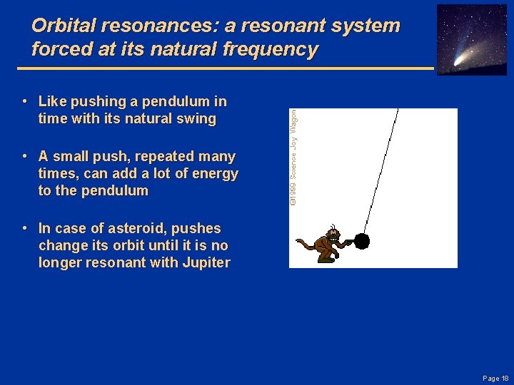 Orbital resonances: a resonant system forced at its natural frequency • Like pushing a