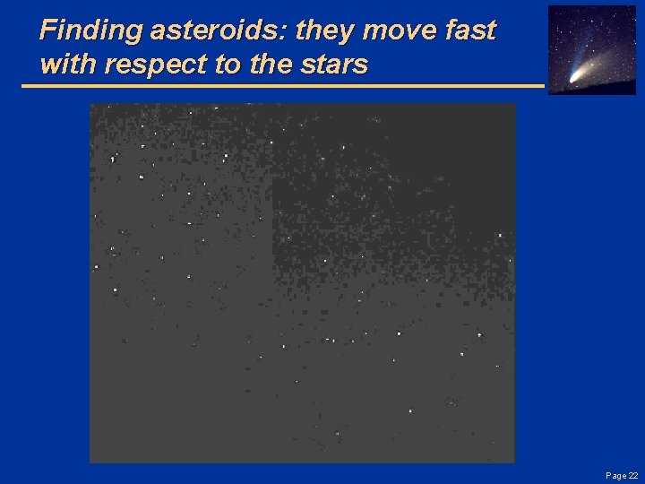 Finding asteroids: they move fast with respect to the stars Page 22 