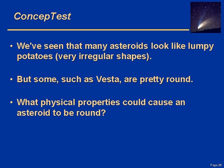 Concep. Test • We've seen that many asteroids look like lumpy potatoes (very irregular