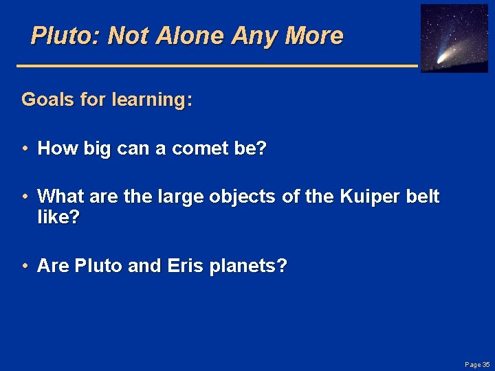 Pluto: Not Alone Any More Goals for learning: • How big can a comet