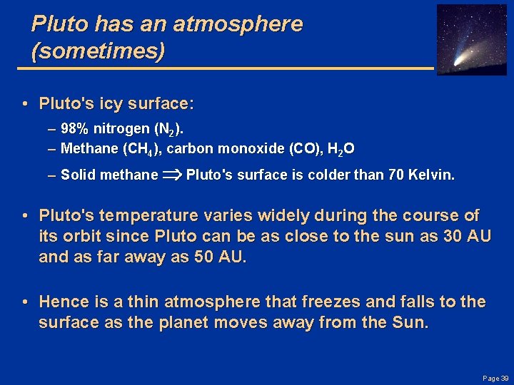 Pluto has an atmosphere (sometimes) • Pluto's icy surface: – 98% nitrogen (N 2).