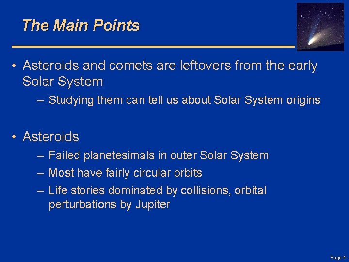 The Main Points • Asteroids and comets are leftovers from the early Solar System