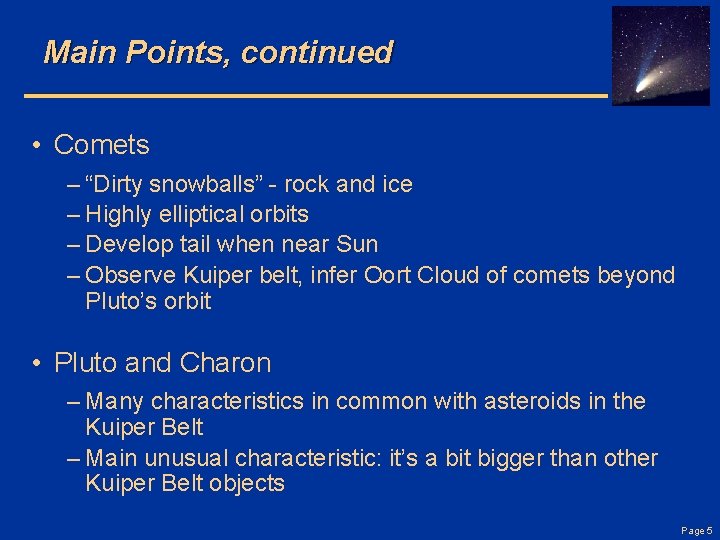 Main Points, continued • Comets – “Dirty snowballs” - rock and ice – Highly