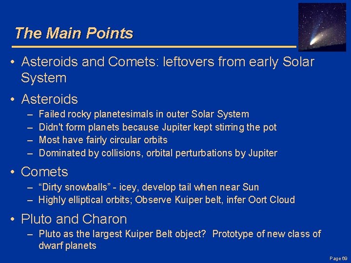 The Main Points • Asteroids and Comets: leftovers from early Solar System • Asteroids