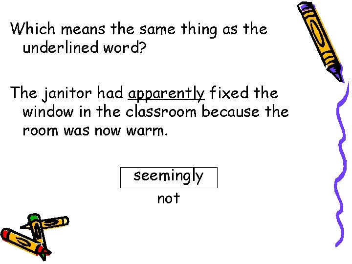Which means the same thing as the underlined word? The janitor had apparently fixed