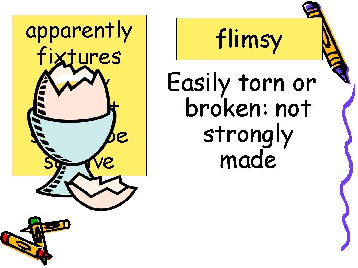 apparently fixtures flimsy incident subscribe survive flimsy Easily torn or broken: not strongly made