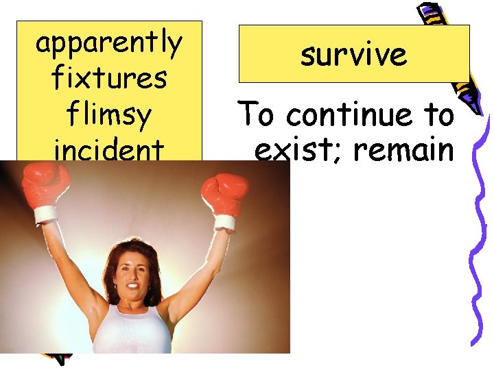 apparently fixtures flimsy incident subscribe survive To continue to exist; remain 