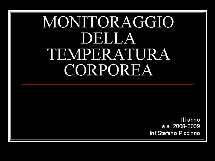 MONITORAGGIO DELLA TEMPERATURA CORPOREA III anno a. a. 2008 -2009 Inf Stefano Piccinno 