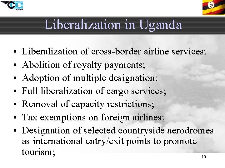 Liberalization in Uganda • • Liberalization of cross-border airline services; Abolition of royalty payments;