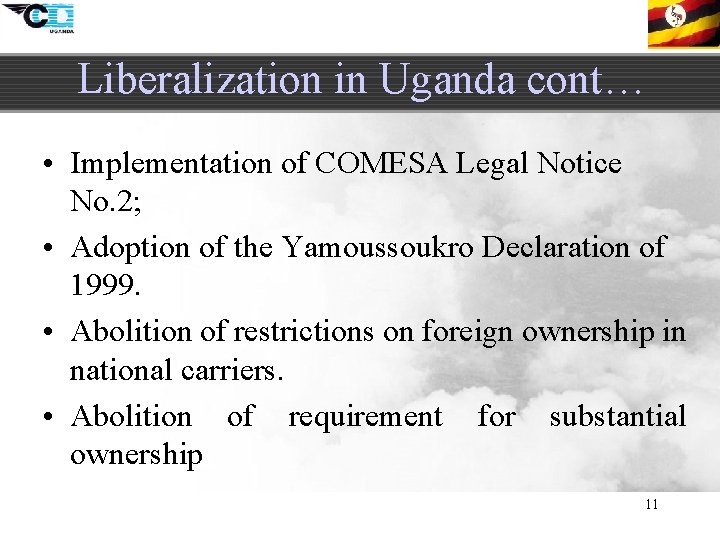Liberalization in Uganda cont… • Implementation of COMESA Legal Notice No. 2; • Adoption