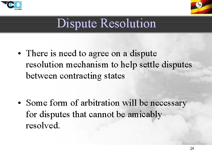 Dispute Resolution • There is need to agree on a dispute resolution mechanism to