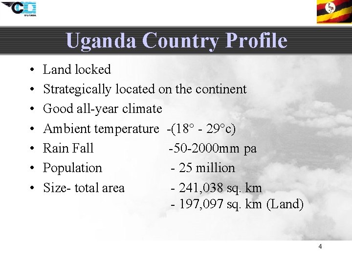 Uganda Country Profile • • Land locked Strategically located on the continent Good all-year