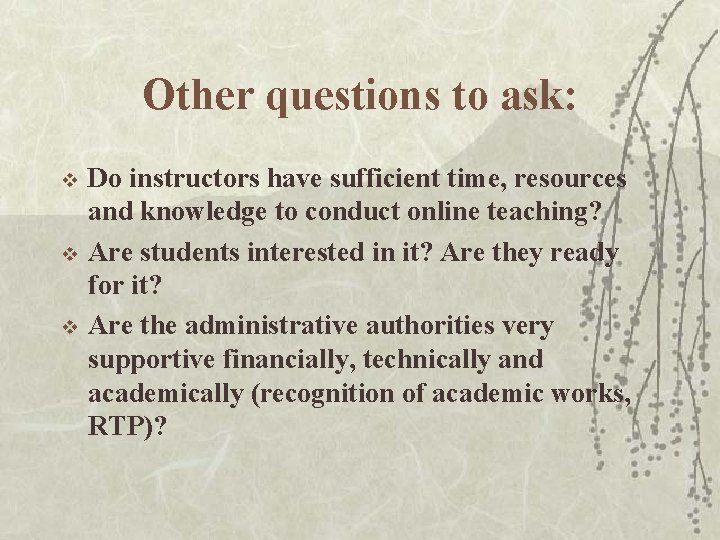 Other questions to ask: v v v Do instructors have sufficient time, resources and