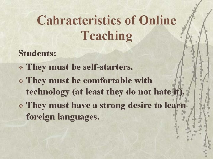 Cahracteristics of Online Teaching Students: v They must be self-starters. v They must be